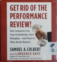 Get Rid of the Performance Review! - How Companies Can Stop Intimidating, Start Managing and Focus on What Really Matters written by Samuel A. Culbert with Lawrence Rout performed by Samuel A. Culbert on CD (Unabridged)